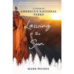 Lassoing the Sun: A Year in America's National Parks