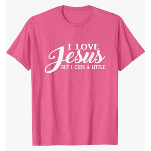 I Love Jesus but I Cuss a Little T Shirt Men Women Youth T-Shirt, Pink, XL