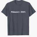 AGI P Doom Shirt P(doom) = 100% AI doomer T-Shirt XL