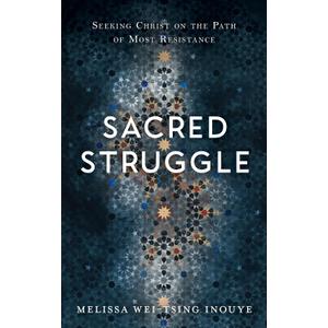Sacred Struggle: Seeking Christ on the Path of Most Resistance