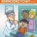 Please Explain Tonsillectomy & Adenoidectomy To Me: A Complete Guide to Preparing Your Child for Surgery, 3rd Edition