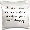3dRose TAKE TIME to DO What Makes Your Soul Happy. -Pillow Case, 16-inch (pc_224495_1)