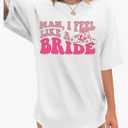 Man I Feel Like A Bride Shirt Women Bacheloreette Party Tshirts Oversized Wedding Vacation Tops