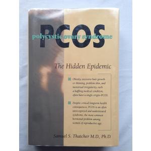 Pcos: Polycystic Ovary Syndrome : The Hidden Epidemic Pcos: Polycystic Ovary Syndrome : The Hidden Epidemic
