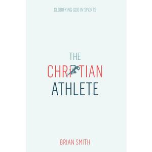 The Christian Athlete: Glorifying God in Sports (English Edition) Kindle Edition