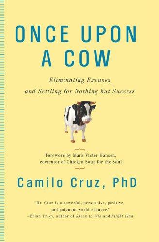 Once Upon a Cow: Eliminating Excuses and Settling for Nothing but Success Hardcover Book