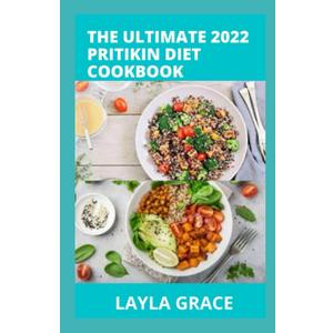 The Ultimate 2022 Pritikin Diet Cookbook: 50+Delicious Healthy Recipes Meal Plan & Complete Guide For Weight Control and Healthy Living Following The Pritikin Program