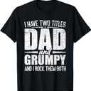 I Have Two Titles Dad And Grumpy Father's Day Grumpy T-Shirt, Size Medium