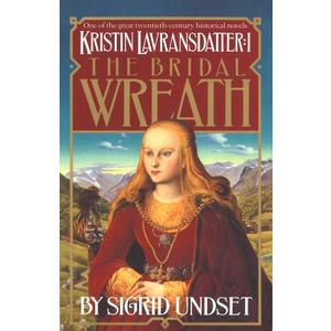 The Bridal Wreath: Kristin Lavransdatter, Vol.1 (The Kristin Lavransdatter Trilogy)