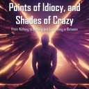 Demons, Kryptonite, Points of Idiocy, and Shades of Crazy: Book IV
