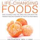 Medical Medium Life-Changing Foods: Save Yourself and the Ones You Love with the Hidden Healing Powers of Fruits & Vegetables