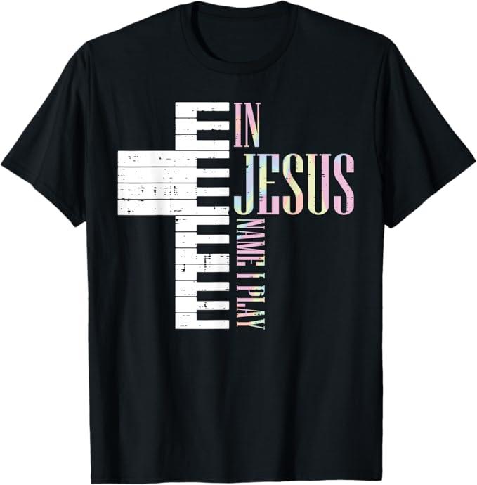 Jesus Name I Play Piano Christian Pianist Men Women Kids TShirt Large