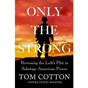Only the Strong: Reversing the Left's Plot to Sabotage American Power