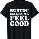 Bustin' Makes Me Feel Good Apparel T-Shirt, M