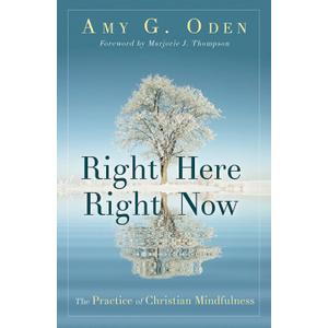 Right Here Right Now: The Practice of Christian Mindfulness