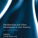 Neoliberalism and Urban Development in Latin America: The Case of Santiago (Routledge Advances in Regional Economics, Science and Policy), Book 