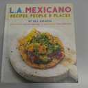L.A. Mexicano: Recipes, People & Places