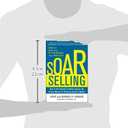 SOAR Selling: How To Get Through to Almost Anyonethe Proven Method for Reaching Decision Makers