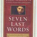 Seven Last Words: An Invitation to a Deeper Friendship with Jesus