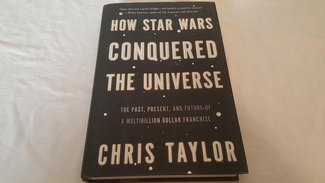 How Star Wars Conquered the Universe: The Past, Present, and Future of a Multibillion Dollar Franchise