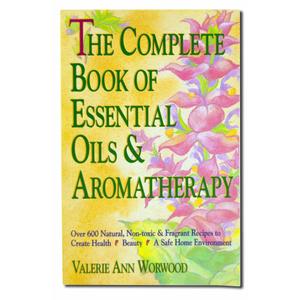The Complete Book of Essential Oils and Aromatherapy: Over 600 Natural, Non-Toxic and Fragrant Recipes to Create Health Beauty a Safe Home Environment