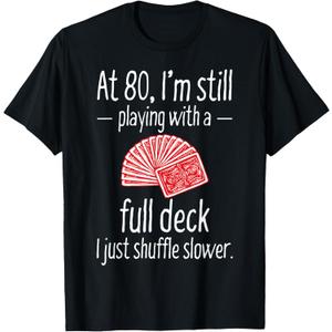 Full Deck Birthday Shirts Funny 80th Birthday Gift 80 Year Old Cards T-Shirt Oeko Tex Stanndard 100 
