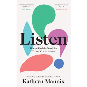 Listen: A Powerful New Book About Life, Death, Relationships, Mental Health and How to Talk About What Matters from the Sunday Times Bestselling Author of With the End in Mind