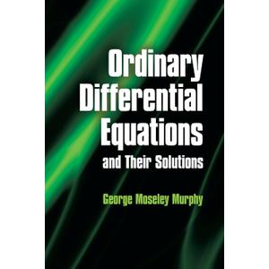 Ordinary Differential Equations and Their Solutions (Dover Books on Mathematics), Paperback 