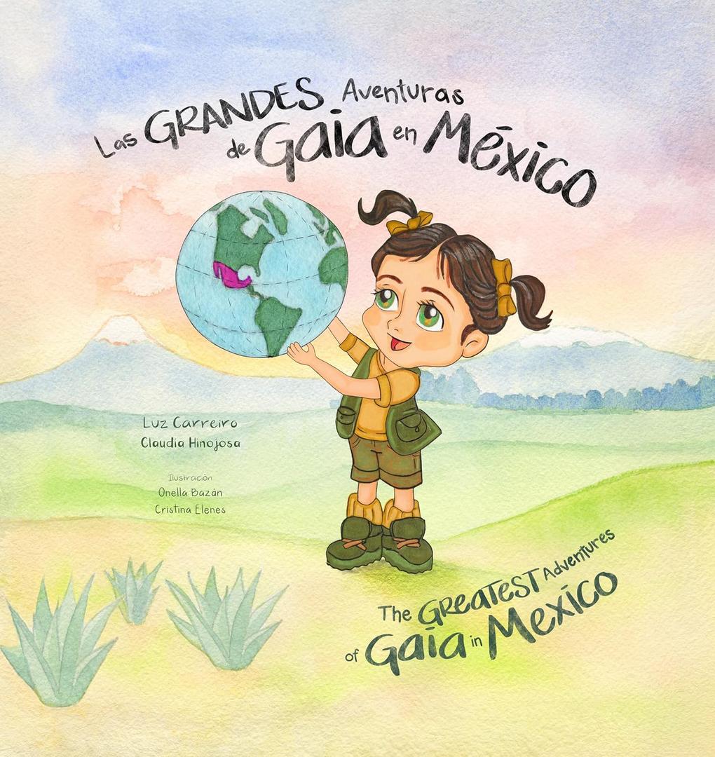 Las Grandes Aventuras de Gaia en México / The Greatest Adventures of Gaia in Mexico – Bilingual Children's Book Spanish-English, Illustrated