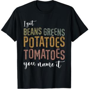 I Got Beans Greens Potatoes Tomatoes You Name It Funny Gag T-Shirt Small