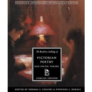 The Broadview Anthology of Victorian Poetry and Poetic Theory: Concise Edition, by Thomas J. Collins (Editor), Vivienne J. Rundle (Editor)
