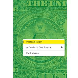 Postcapitalism: A Guide to Our Future