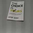 The Choice Is Yours: A Simple Approach to Live and Lead With More Joy, Ease, and Purpose