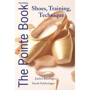 The Pointe Book: Shoes, Training, Technique, Paperback