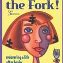 I'll Carry the Fork!: Recovering a Life After Brain Injury 3rd Edition