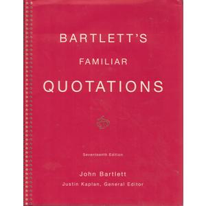 Bartlett's Familiar Quotations: A Collection of Passages, Phrases, and Proverbs Traced to Their Sources in Ancient and Modern Literature (17th Edition)