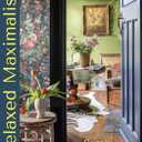 Relaxed Maximalism: Curating a Maximalist Home with Soul (Design Styles for your Home, Interior Design Book)