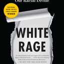 White Rage: The Unspoken Truth of Our Racial Divide