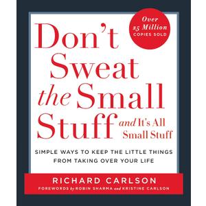 Don't Sweat the Small Stuff: And It's All Small Stuff - Simple Ways to Keep the Little Things from Taking Over Your Life