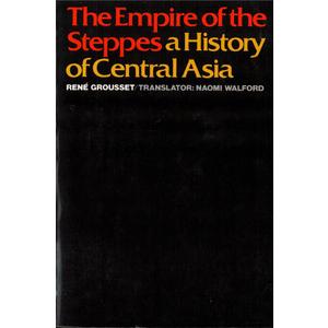 The Empire of the Steppes: A History of Central Asia