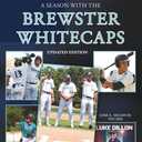 CAPE DREAMS: A SEASON WITH THE BREWSTER WHITECAPS