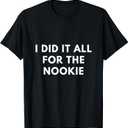 I Did it All for The Nookie T-Shirt L