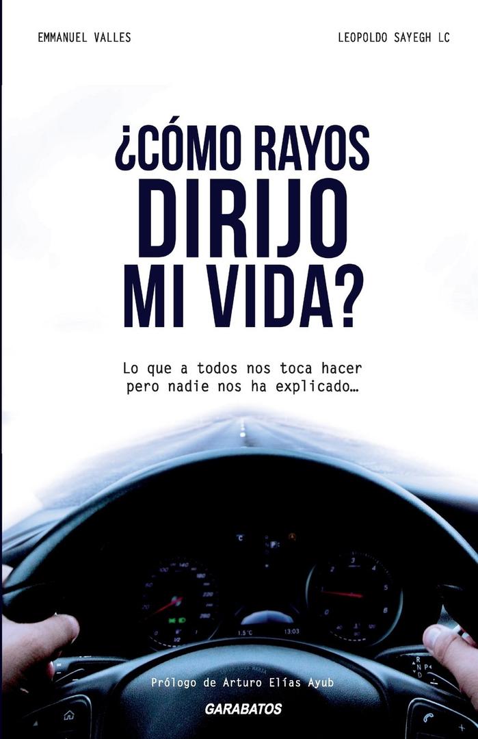 Emmanuel Valles 
¿Cómo rayos dirijo mi vida?: Lo que a todos nos toca hacer pero nadie nos ha explicado (Spanish Edition)