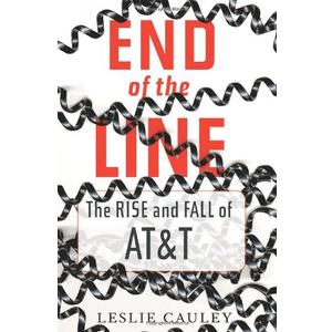 End of the Line: The Rise and Fall of AT&T