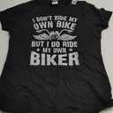 I Don't Ride My Own Bike But I Do Ride My Own Biker Funny T-Shirt (Small, Black)