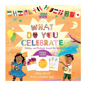 What Do You Celebrate: Holidays and Festivals Around the World