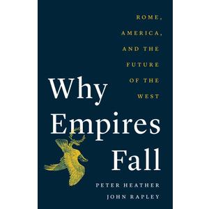 Why Empires Fall: Rome, America, and the Future of the West