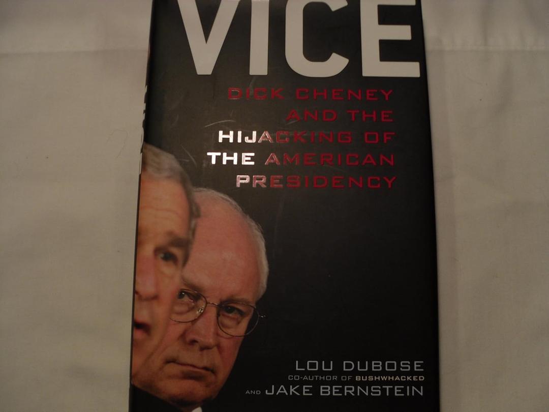 Vice: Dick Cheney and the Hijacking of the American Presidency