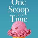 One Scoop at a Time: Stories & Lessons From Fear to Faith