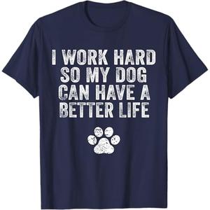 I Work Hard So My Dog Can Have A Better Life Distressed T-Shirt for Men Women Kids Medium